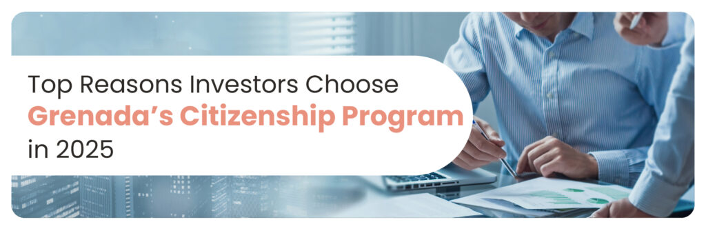Top Reasons Investors Choose Grenada’s Citizenship Program
